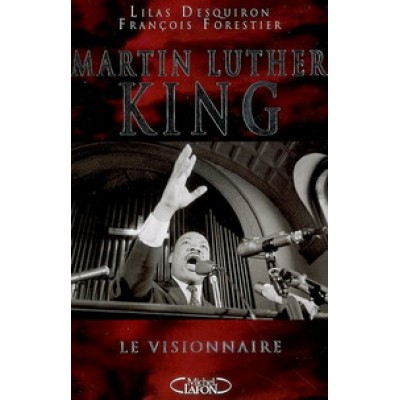 Martin Luther King, le visionnaire De Lilas Desquiron | Francois Forestier